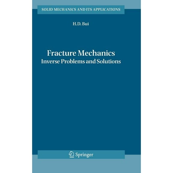 Solid Mechanics and Its Applications Fracture Mechanics: Inverse Problems and Solutions, Book 139, (Hardcover)