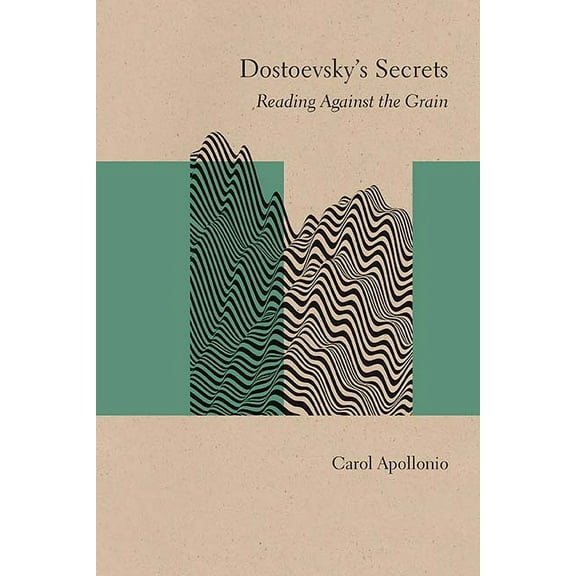 Studies in Russian Literature and Theory Dostoevsky's Secrets: Reading Against the Grain, (Paperback)