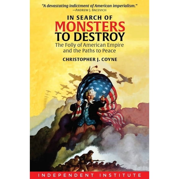 In Search of Monsters to Destroy: The Folly of American Empire and the Paths to Peace, (Hardcover)