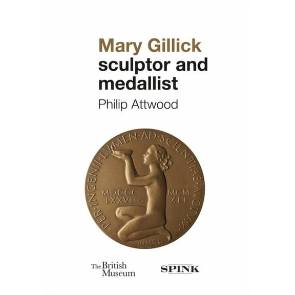 Mary Gillick: Sculptor and Medallist Philip Attwood (Hardcover)