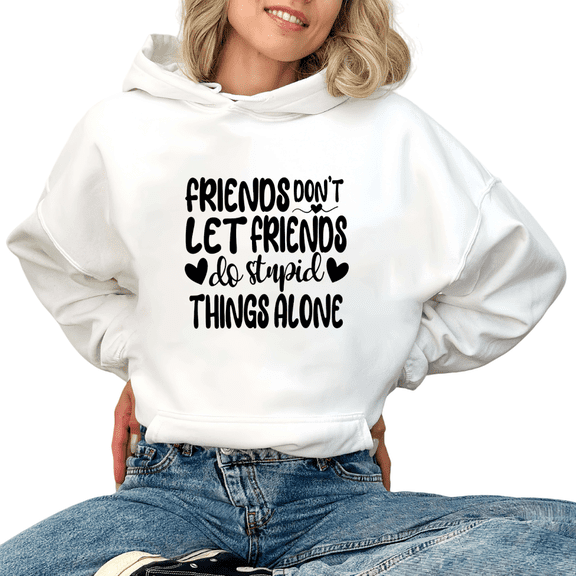 Women's "Friends Don't Let Friends Do Stupid Things Alone" Graphic Hoodie Top Casual Hooded long-sleeved White S-2XL