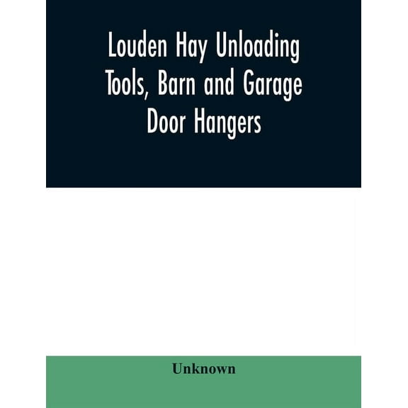Louden hay unloading tools, barn and garage door hangers, dairy barn equipment, litter, feed, merchandise, and milk can , (Paperback)