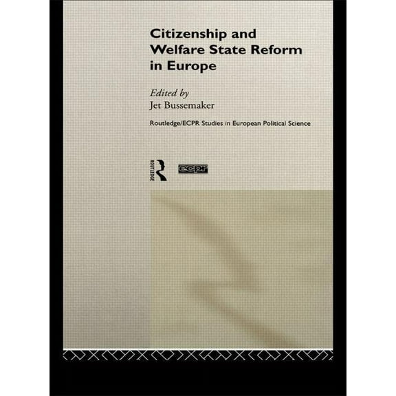 Routledge/ECPR Studies in European Polit Citizenship and Welfare State Reform in Europe, Book 8, (Hardcover)