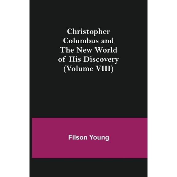 Christopher Columbus and the New World of His Discovery (Volume VIII), (Paperback)