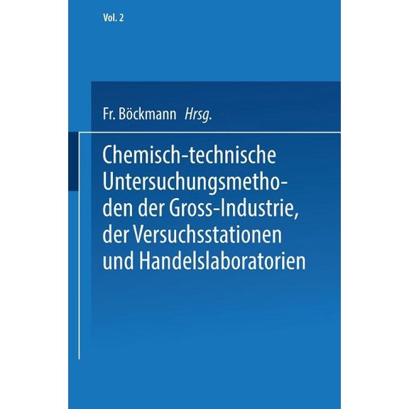 Chemisch-Technische Untersuchungsmethoden Der Gross-Industrie, Der Versuchsstationen Und Handelslaboratorien, (Paperback)