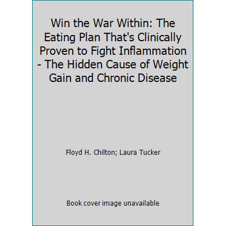 Win the War Within: The Eating Plan That's Clinically Proven to Fight Inflammation - The Hidden Cause of Weight Gain and Chronic Disease [Hardcover - Used]