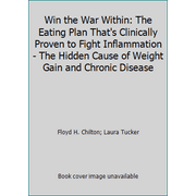 Win the War Within: The Eating Plan That's Clinically Proven to Fight Inflammation - The Hidden Cause of Weight Gain and Chronic Disease [Hardcover - Used]