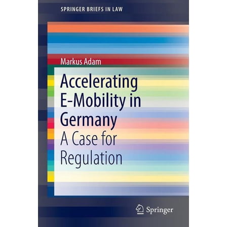 Springerbriefs in Law Accelerating E-Mobility in Germany: A Case for Regulation, (Paperback)