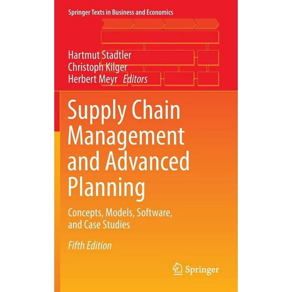 Springer Texts in Business and Economics Supply Chain Management and Advanced Planning: Concepts, Models, Software, and Case Studies, (Hardcover)