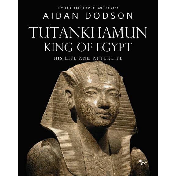 Lives and Afterlives Tutankhamun, King of Egypt: His Life and Afterlife, (Hardcover)