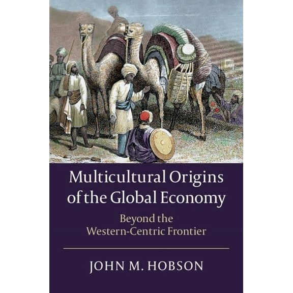 Multicultural Origins of the Global Economy: Beyond the Western-Centric Frontier, (Paperback)
