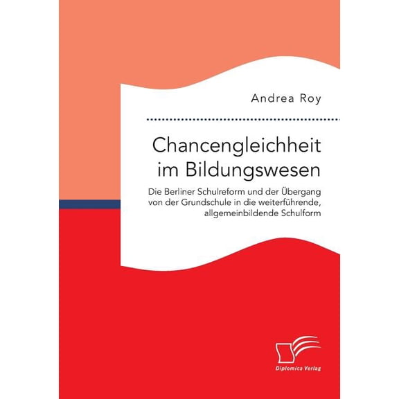 Chancengleichheit im Bildungswesen. Die Berliner Schulreform und der Ãbergang von der Grundschule in die weiterfÃ¼hrende,, (Paperback)