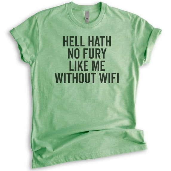 Hell Hath No Fury Like Me Without Wifi T-shirt, Unisex Women's Men's Shirt, Wifi T-shirt, Heather Apple Green, Large