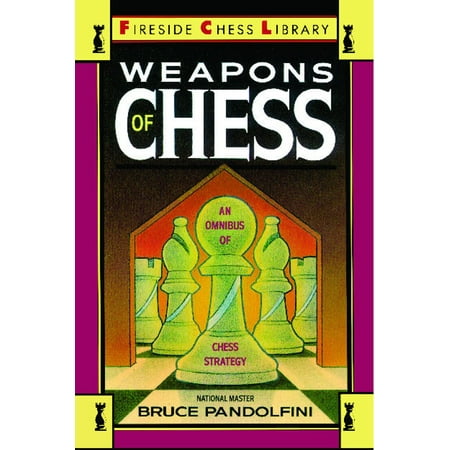 Weapons of Chess: An Omnibus of Chess Strategies (Best Chess Strategies For White)