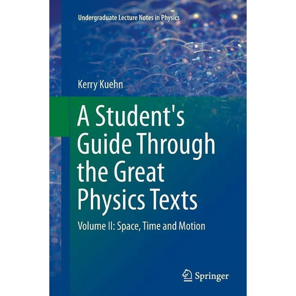 Undergraduate Lecture Notes in Physics A Student's Guide Through the Great Physics Texts: Volume II: Space, Time and Motion, (Paperback)