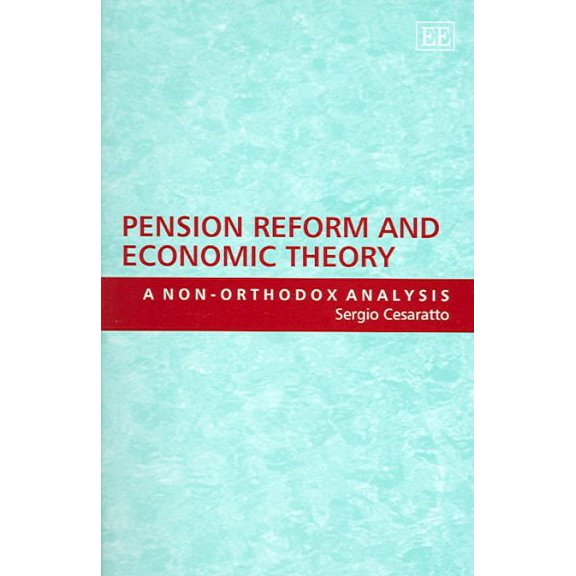 Pension Reform And Economic Theory : A Non-orthodox Analysis