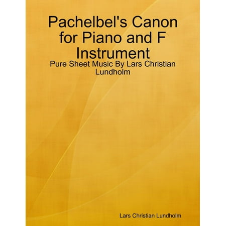 Canyon Sheet Music - Pachelbel's Canon for Piano and F Instrument - Pure Sheet Music By Lars Christian Lundholm - eBook