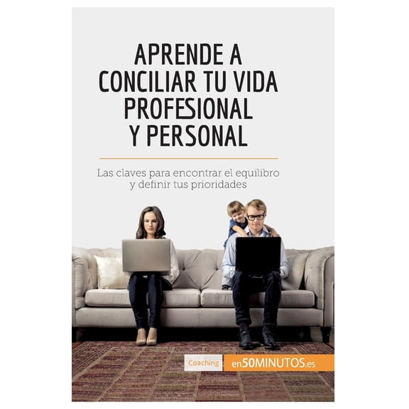 Aprende a conciliar tu vida profesional y personal: Las claves para encontrar el equilibro y definir tus prioridades, (Paperback)
