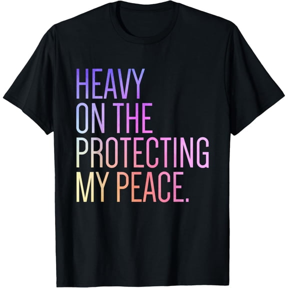 Exquisite and comfortable-Heavy On The Protecting My Peace Self-Care T-Shirt