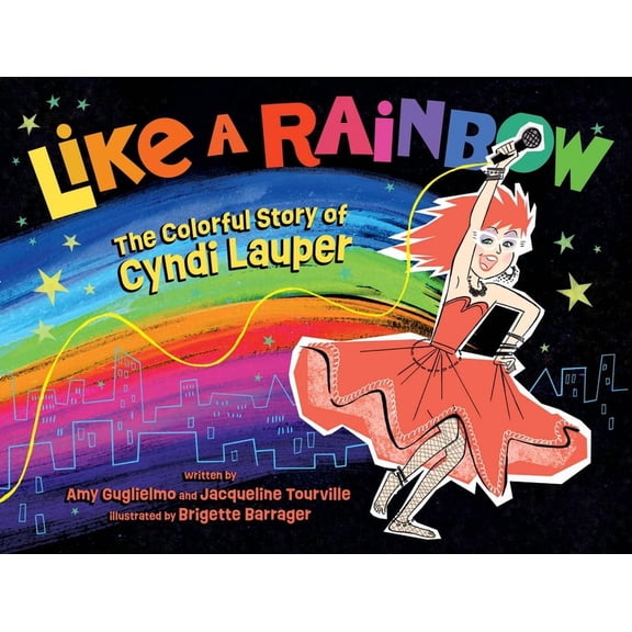 Like a Rainbow: The Colorful Story of Cyndi Lauper, (Hardcover)