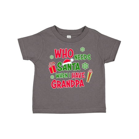 

Inktastic Who Needs Santa when I Have Grandpa Gift Toddler Boy or Toddler Girl T-Shirt