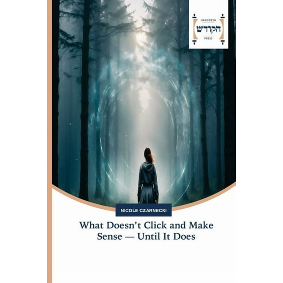 What Doesn't Click and Make Sense - Until It Does, (Paperback)