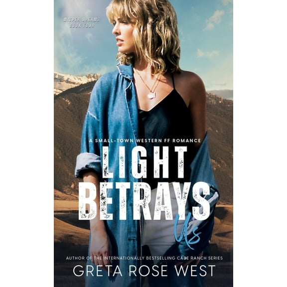 Wisper Dreams Light Betrays Us: A Small-Town Western FF Romance, Book 4, (Paperback)