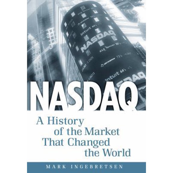 Pre-Owned Nasdaq: A History of the Market That Changed the World (Hardcover) 0761535608 9780761535607