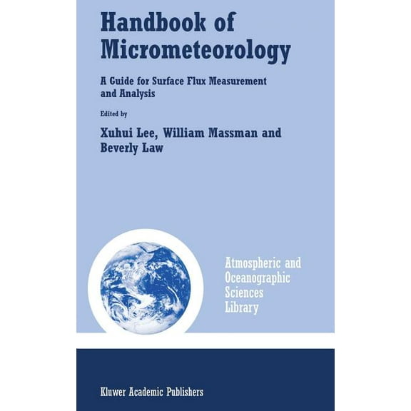 Atmospheric and Oceanographic Sciences L Handbook of Micrometeorology: A Guide for Surface Flux Measurement and Analysis, Book 29, (Hardcover)