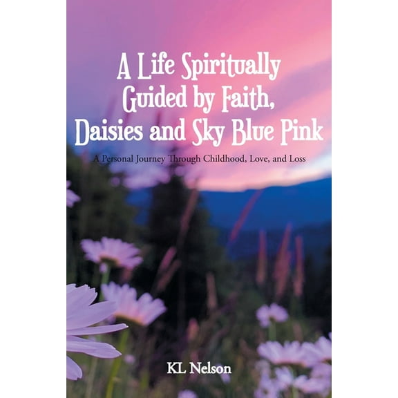 A Life Spiritually Guided by Faith, Daisies and Sky Blue Pink, (Paperback)