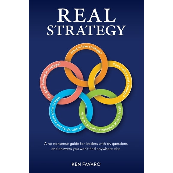 Real Strategy: A no-nonsense guide for leaders with 65 questions and answers you won't find anywhere else, (Paperback)