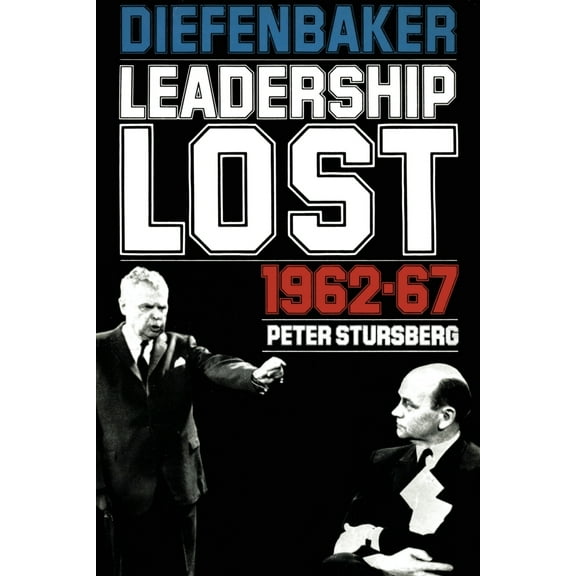 Heritage: Diefenbaker: Leadership Lost 1962-67 (Paperback)