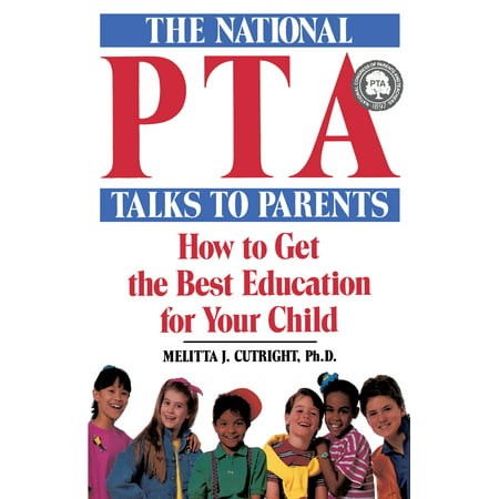 The National Pta Talks to Parents : How to Get the Best Education for Your