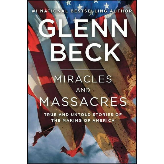 Miracles and Massacres: True and Untold Stories of the Making of America, (Paperback)