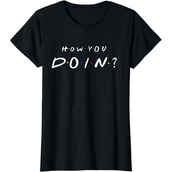 How You Doin T-Shirt