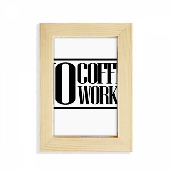 No Coffee No Workee Quote Desktop Display Photo Frame Picture Art Painting 5x7 inch