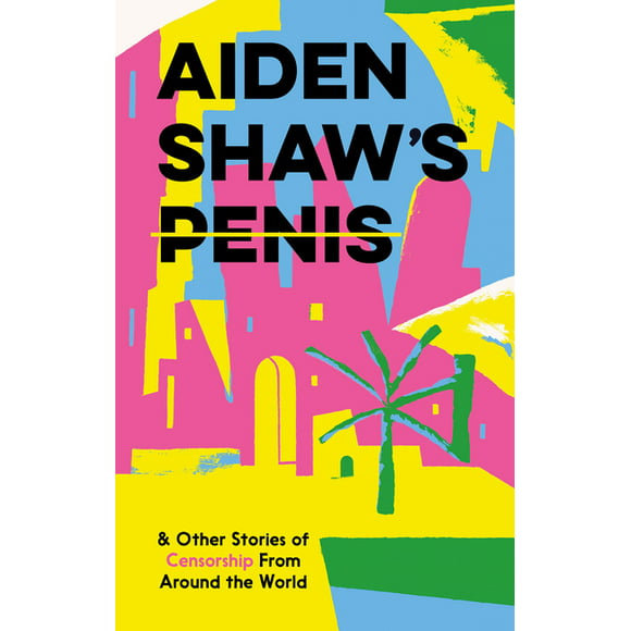 Aiden Shaw's Penis & Other Stories of Censorship from Around the World (Hardcover)