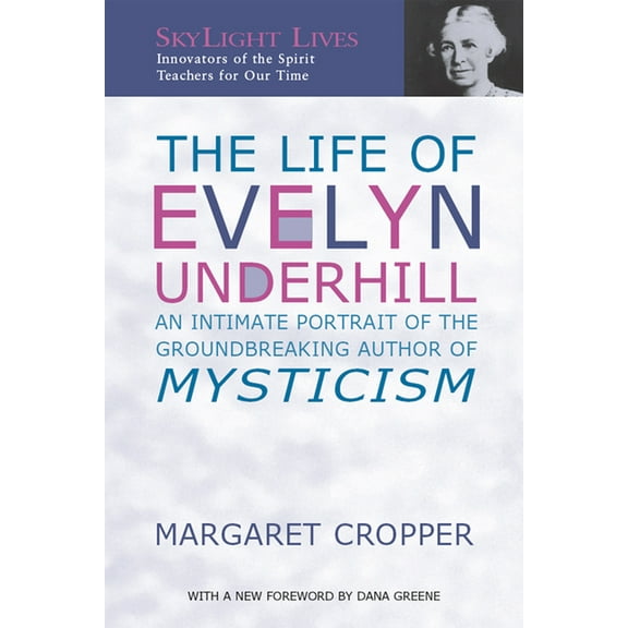 SkyLight Lives The Life of Evelyn Underhill: An Intimate Portrait of the Groundbreaking Author of Mysticism, (Hardcover)