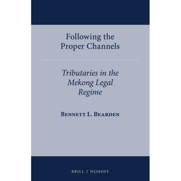 International Water Law Following the Proper Channels: Tributaries in the Mekong Legal Regime, Book 6, (Hardcover)