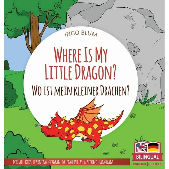 Where Is...? Wo Ist...? Where Is My Little Dragon? - Wo ist mein kleiner Drachen?: Bilingual children's picture book in English-German, Book 4, (Hardcover)