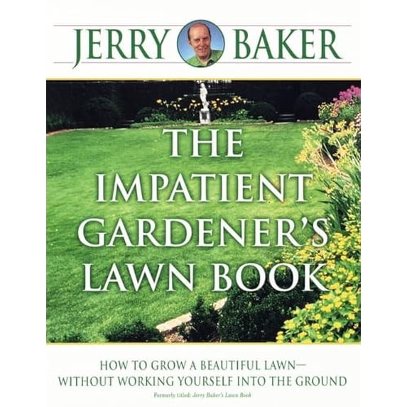 Pre-Owned The Impatient Gardener's Lawn Book: How to Grow a Beautiful Lawn--Without Working Yourself into the Ground (Paperback) 0345340949 9780345340948