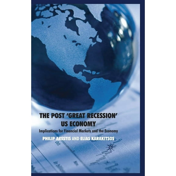 The Post 'Great Recession' Us Economy: Implications for Financial Markets and the Economy, (Paperback)