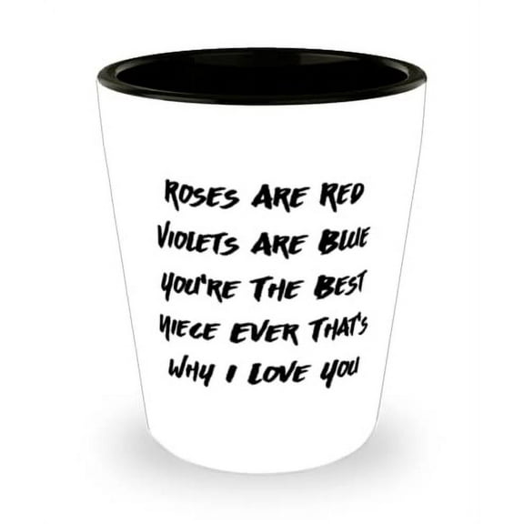 Funny Niece, Roses Are Red Violets Are Blue You're The Best Niece Ever That's Why I Love You, Epic Shot Glass For Niece From Aunt