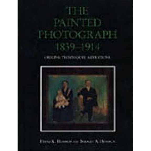 Pre-Owned The Painted Photograph, 1839-1914 : Origins, Techniques, Aspirations (Hardcover) 9780271015071