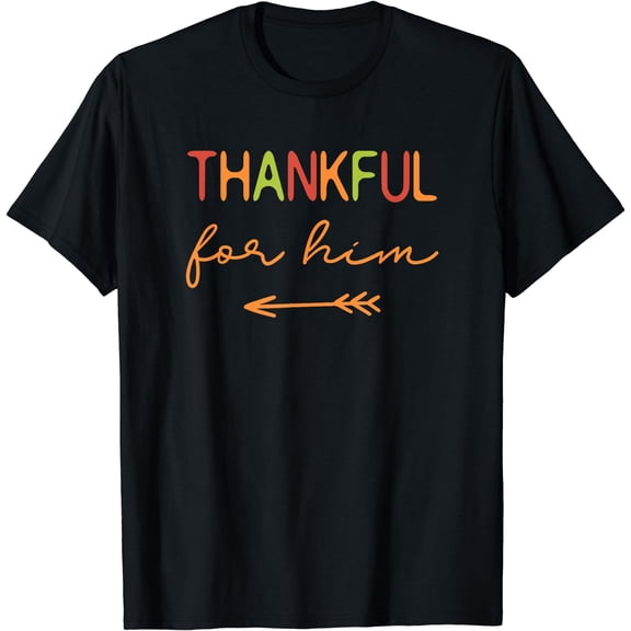 Thankful For Him / Thanksgiving Matching Family, Couples T-Shirt Black Small