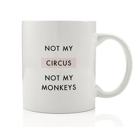 Not My Circus, Not My Monkeys Funny Coffee Mug Gift Idea Polish Proverb Idiom Saying Not My Problem Nie mój cyrk, nie moje malpy - 11oz Ceramic Cup by Digibuddha DM0092