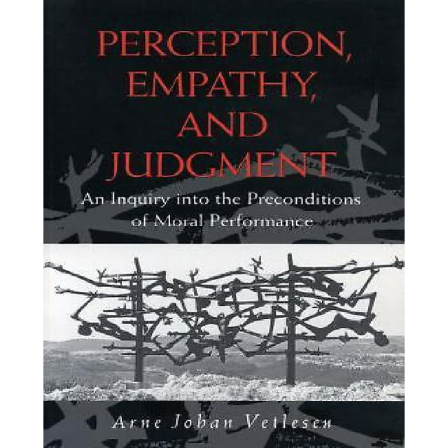 Perception, Empathy, and Judgment: An Inquiry into the Preconditions of Moral Performance