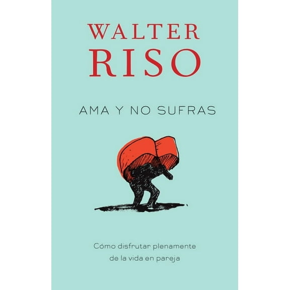 AMA Y No Sufras / Love Without Suffering: Como Disfrutar Plenamente de la Vida En Pareja, (Paperback)