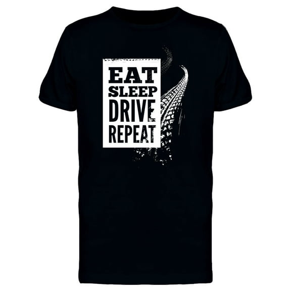 Eat, Sleep, Drive, Repeat T-Shirt Men -Image by Shutterstock, Male 4X-Large