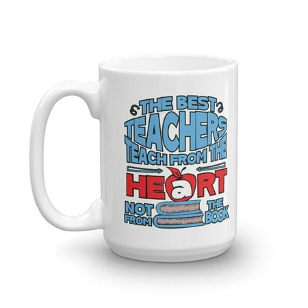 The Best Teachers Teach From The Heart Not From The Book Coffee & Tea Gift Mug, Classroom Supplies, Desk Decorations, Accessories & Appreciation Gifts For A Math, PE, Art Or Any Teacher (Best Gifts For Teacher Appreciation Week)